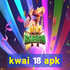 kwai 18 apk